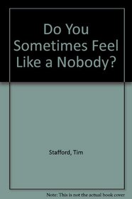 Do You Sometimes Feel Like a Nobody?