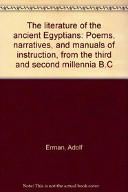 The literature of the ancient Egyptians: Poems, narratives, and manuals of instruction, from the third and second millennia B.C