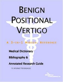 Benign Positional Vertigo - A Medical Dictionary, Bibliography, and Annotated Research Guide to Internet References