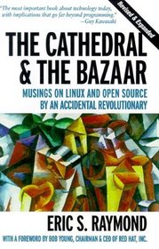The Cathedral & the Bazaar : Musings on Linux and Open Source by an Accidental Revolutionary