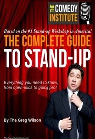 The Complete Guide to Stand-Up: Everything You Need to Know, from Open-Mics to Going Pro!