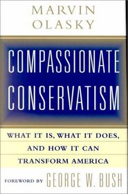 Compassionate Conservatism: What it is, What it Does, and How it Can Transform America