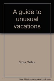 A guide to unusual vacations