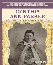 Cynthia Ann Parker: Cautiva De Los Comanches (Primary Sources of Famous People in American History.) (Spanish Edition)