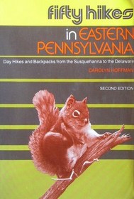 Fifty Hikes in Eastern Pennsylvania: Day Hikes and Backpacks from the Susquehanna to the Delaware (50 Hikes)