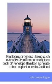 Penelope's progress ; being such extracts from the commonplace book of Penelope Hamilton as relate t
