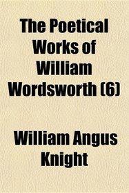 The Poetical Works of William Wordsworth (6)