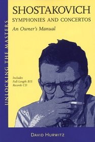 Shostakovich Symphonies and Concertos - An Owner's Manual: Unlocking the Masters Series (Unlocking the Masters)