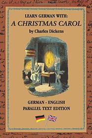 Learn German with A Christmas Carol: German - English Bilingual Edition | Side By Side Translation | Parallel Text Novel For Advanced Language Learning