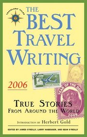 The Best Travel Writing 2006: True Stories from Around the World (Best Travelers' Tales)