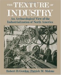 The Texture of Industry: An Archaeological View of the Industrialization of North America