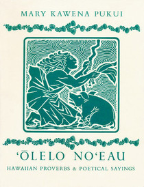 Olelo No'Eau: Hawaiian Proverbs and Poetical Sayings