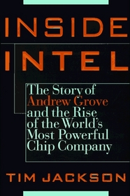 Inside Intel : Andrew Grove and the Rise of the World's Most Powerful ChipCompany
