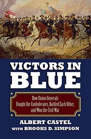 Victors in Blue: How Union Generals Fought the Confederates, Battled Each Other, and Won the Civil War (Modern War Studies)