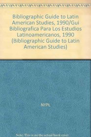 Bibliographic Guide to Latin American Studies, 1990/Gui Bibliografica Para Los Estudios Latinoamericanos, 1990