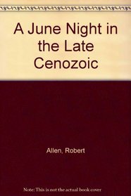A June Night in the Late Cenozoic : Stories