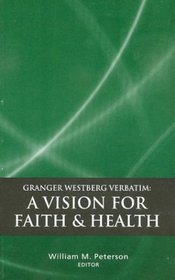 Granger Westberg Verbatim: A Vision for Faith & Health