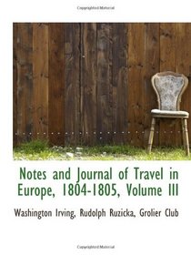 Notes and Journal of Travel in Europe, 1804-1805, Volume III