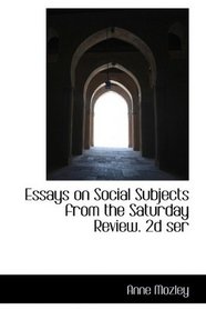 Essays on Social Subjects from the Saturday Review. 2d ser