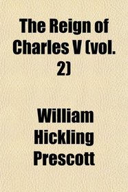 The Reign of Charles V (vol. 2)