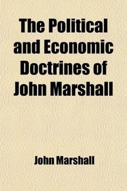 The Political and Economic Doctrines of John Marshall