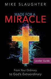 Made for a Miracle Leader Guide: From Your Ordinary to God's Extraordinary