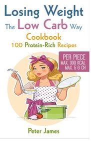 Losing Weight the Low-Carb Way: Cookbook with 100 protein-rich recipes: Dinner Recipes - Stir fried Dishes - Vegetarian Dishes - Smoothies