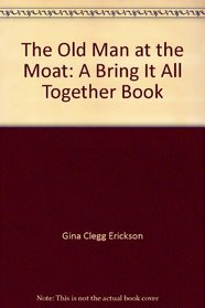 The Old Man at the Moat: A Bring It All Together Book