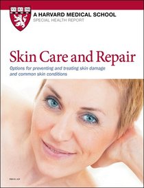 Skin Care and Repair: Options for preventing and treating skin damage and common skin conditions