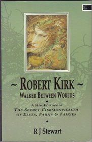 Walker Between Worlds: A New Edition of the Secret Commonwealth of Elves, Fauns and Fairies