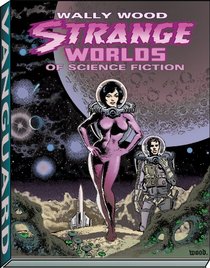 STRANGE WORLDS OF SCIENCE FICTION  PB (Vanguard Wally Wood Classics)