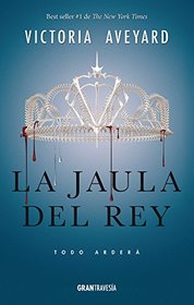 La jaula del rey: Todo arder (La reina roja) (Spanish Edition)
