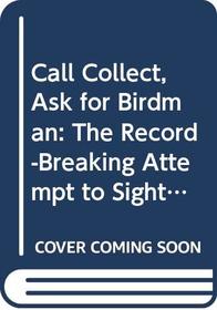Call Collect, Ask for Birdman: The Record-Breaking Attempt to Sight 700 Species of North American Birds Within One Year (McGraw-Hill paperbacks)