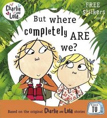Charlie and Lola: But Where Completely are We? (Charlie & Lola)