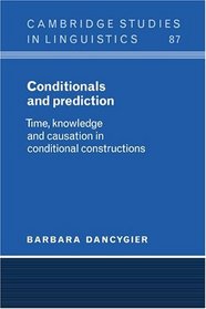 Conditionals and Prediction : Time, Knowledge and Causation in Conditional Constructions (Cambridge Studies in Linguistics)