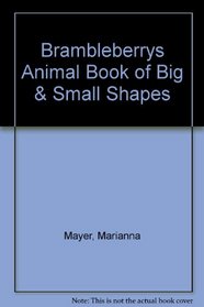 Brambleberrys Animal Book of Big & Small Shapes