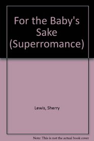 For the Baby's Sake (Superromance)