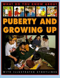 Puberty And Growing Up (What Do You Know About)