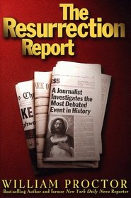 The Resurrection Report: A Journalist Investigates the Most Debated Event in History