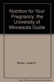 Nutrition for Your Pregnancy: The University of Minnesota Guide