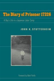 The Diary of Prisoner 17326: A Boy's Life in a Japanese Labor Camp (World War II: the Global, Human, and Ethical Dimension)