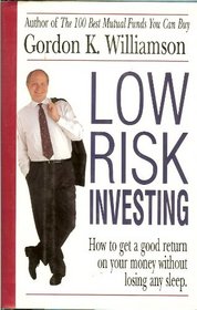 Low Risk Investing: How to Get a Good Return on Your Money Without Losing Any Sleep
