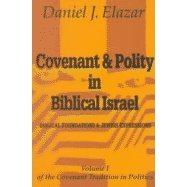 Covenant and Polity in Biblical Israel: Biblical Foundations  Jewish Expressions (The Milken Library of Jewish Public Affairs)