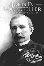 John D. Rockefeller: A Life From Beginning to End (Biographies of Business Leaders)
