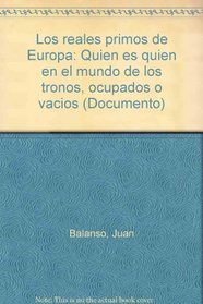 Los reales primos de Europa: Quien es quien en el mundo de los tronos, ocupados o vacios (Documento) (Spanish Edition)