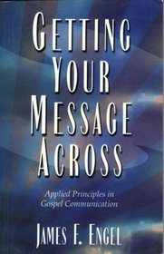 Getting Your Message Across: Applied Principles in Gospel Communication