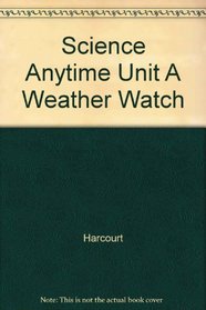 Science Anytime Unit A Weather Watch