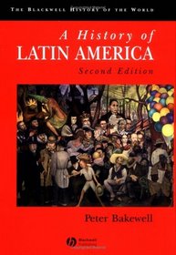 History of Latin America: C. 1450 to the Present (Blackwell History of the World)