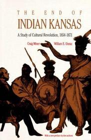 The End of Indian Kansas: A Study of Cultural Revolution, 1854-1871