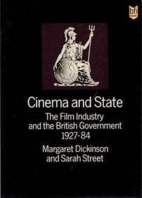 Cinema and State: The Film Industry and the British Government 1927-1984